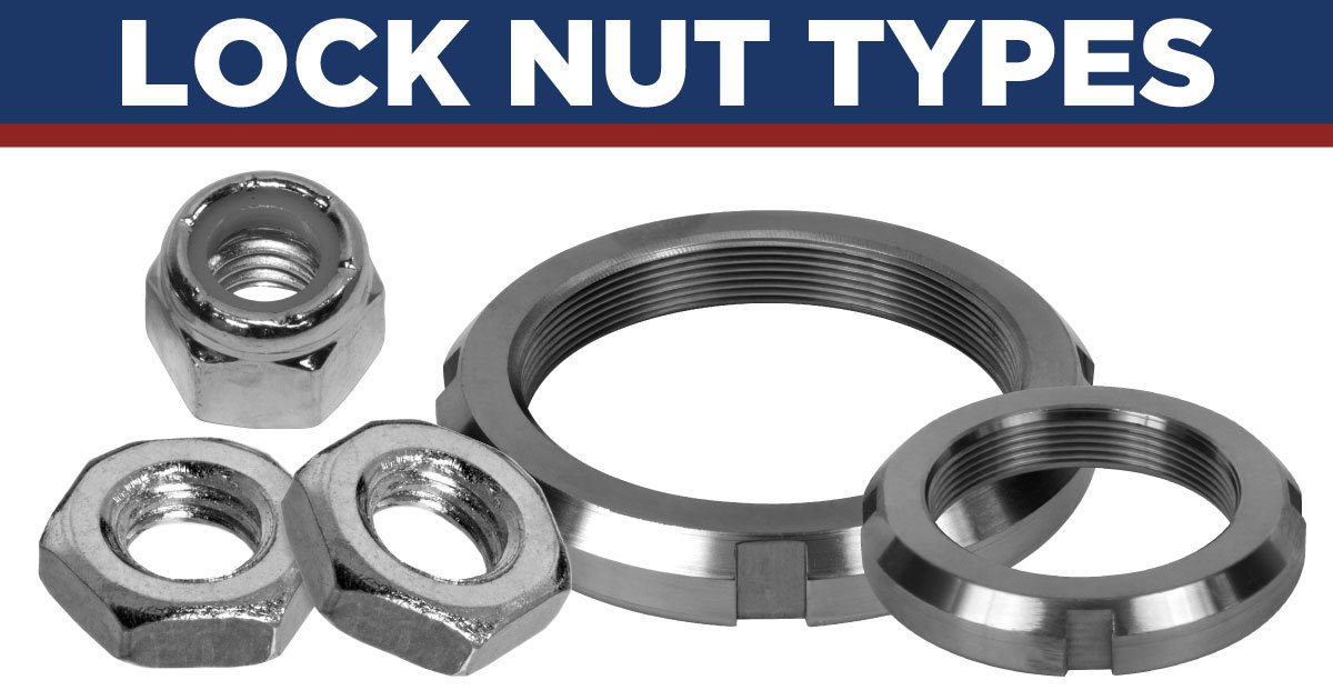 Lock Nut Types: Nylon Insert Lock Nuts, Jam Nuts, and Bearing Lock